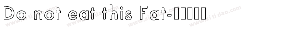 Do not eat this Fat字体转换